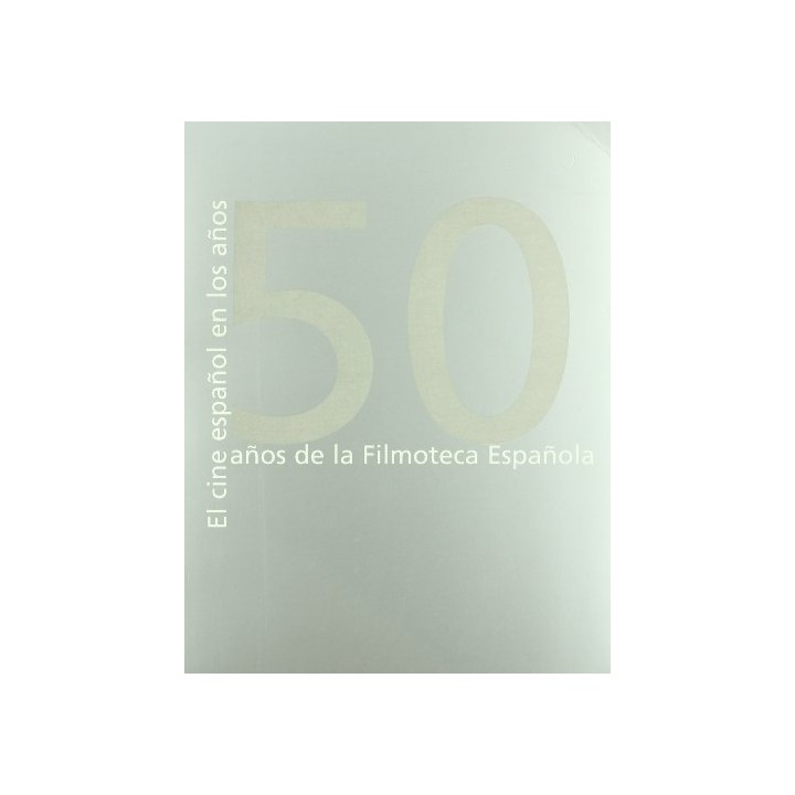 El Cine Español En Los Años 50: 50 Años De La Filmoteca Española Sede Filmoteca Española